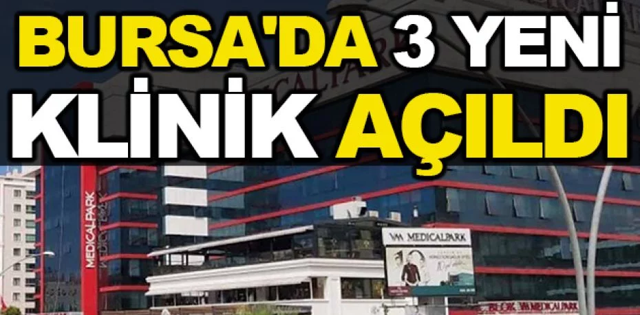 VM Medical Park Bursa'da 3 yeni klinik açıldı