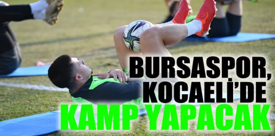 Bursaspor, Kocaeli’de kamp yapacak
