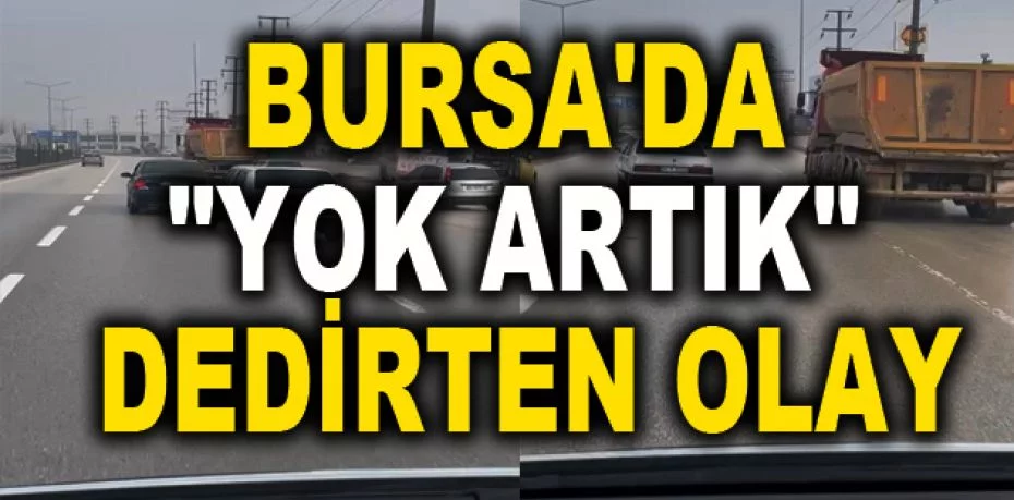 Bursa'da "yok artık" dedirten olay