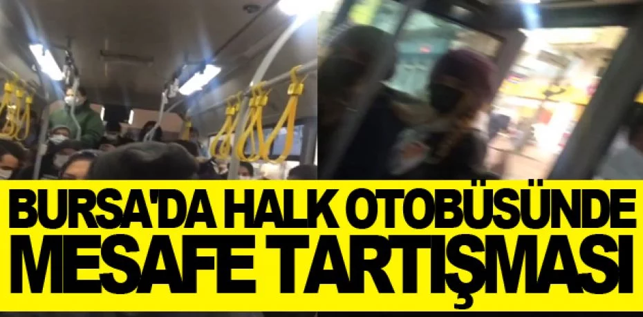 Bursa'da halk otobüsünde mesafe tartışması