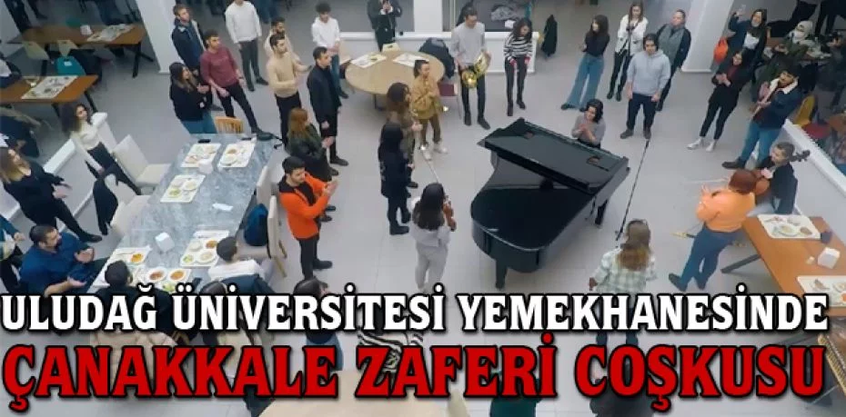 Uludağ Üniversitesi yemekhanesinde Çanakkale Zaferi coşkusu