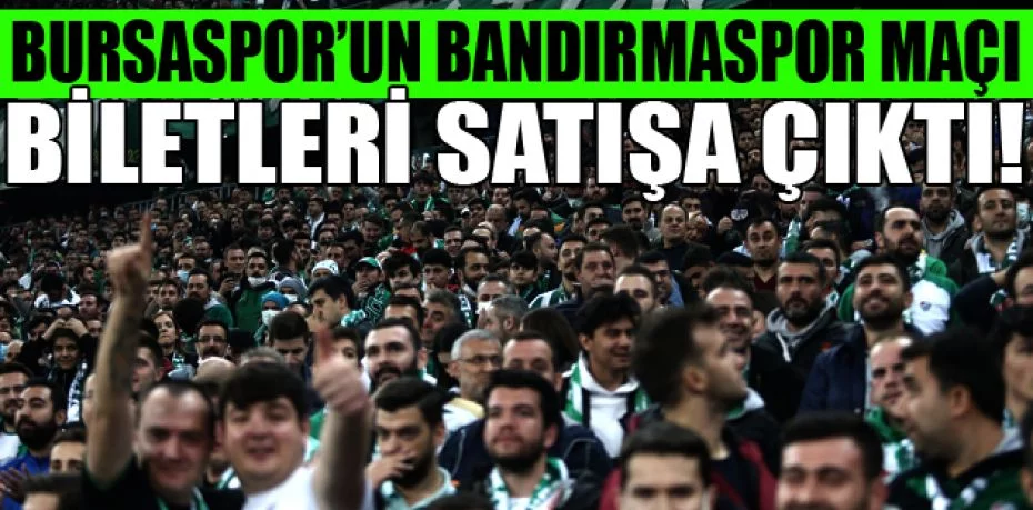 Bursaspor’un Bandırmaspor maçı biletleri satışa çıktı