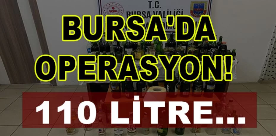Bursa'da 110 litre kaçak içki ele geçirildi