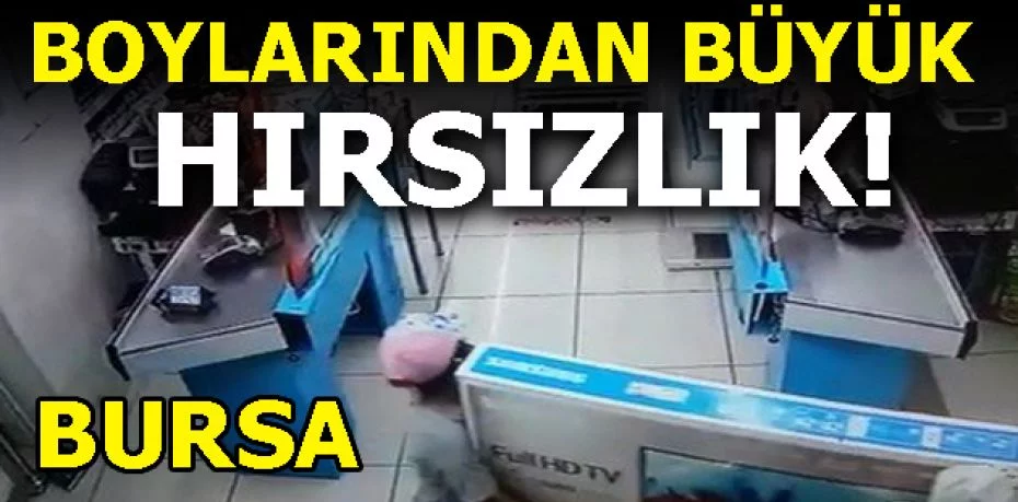 Bursa'da boylarından büyük hırsızlık!