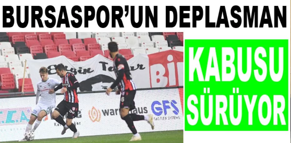 Bursaspor’un deplasman kabusu sürüyor