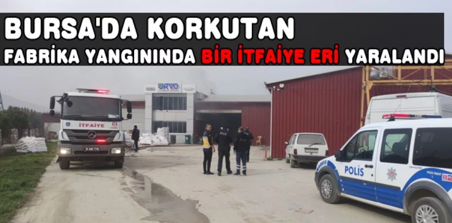 Bursa'da korkutan fabrika yangınında bir itfaiye eri yaralandı