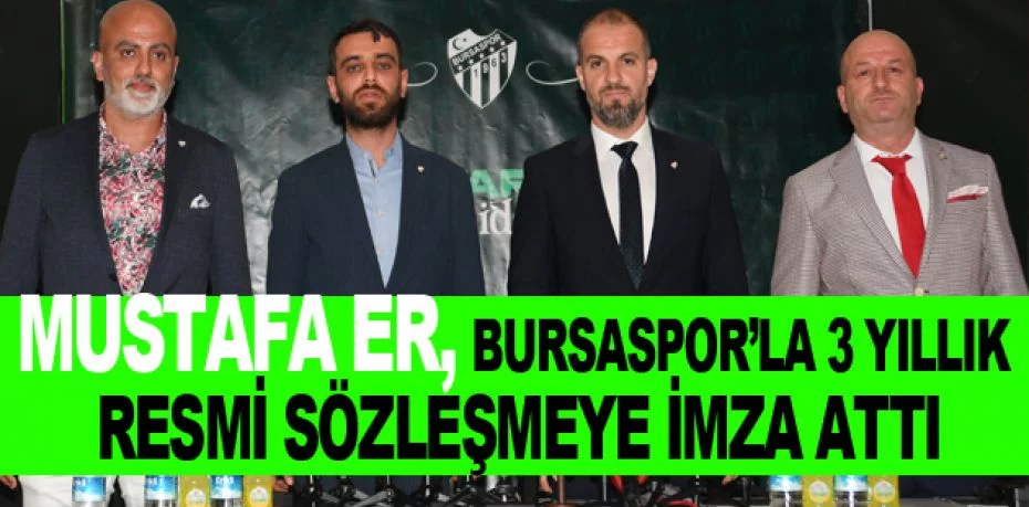 Mustafa Er, Bursaspor’la 3 yıllık resmi sözleşmeye imza attı