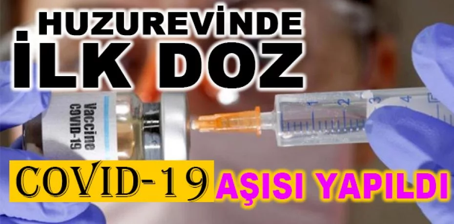 Huzurevinde ilk doz Covid-19 aşısı yapıldı