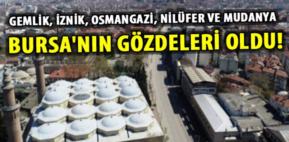 Gemlik, İznik, Osmangazi, Nilüfer ve Mudanya Bursa'nın gözdeleri oldu