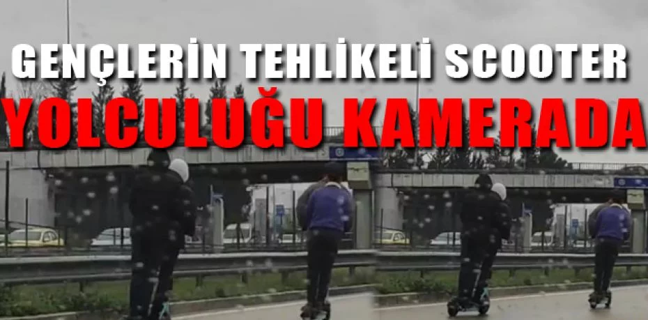 Bursa'da gençlerin tehlikeli scooter yolculuğu kamerada