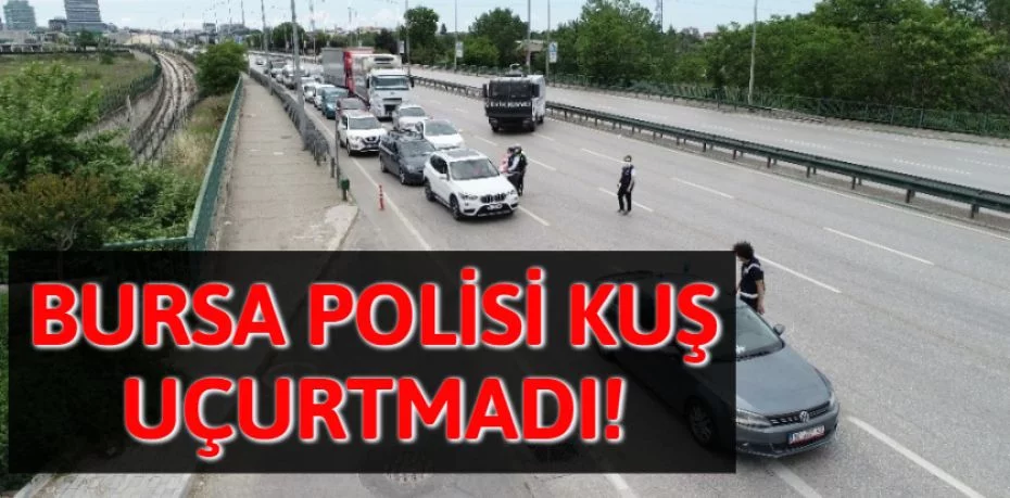 BURSA POLİSİ KUŞ UÇURTMADI!