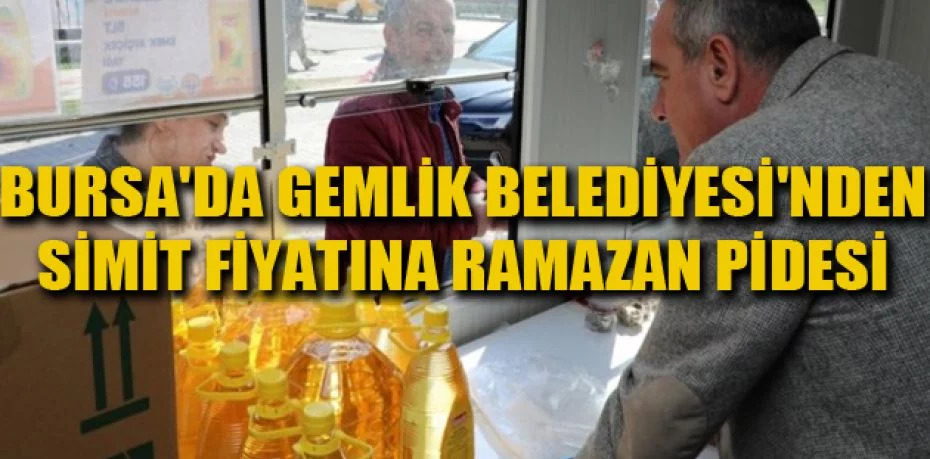 Bursa'da Gemlik Belediyesi'nden simit fiyatına ramazan pidesi
