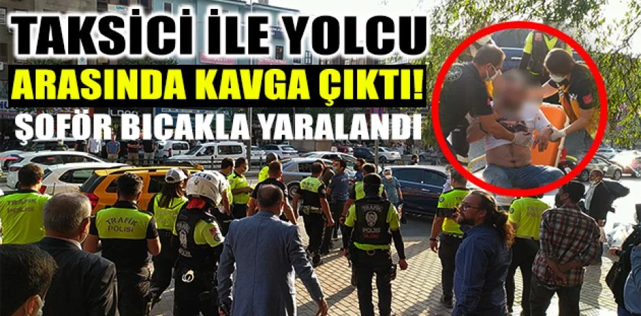 Bursa'da taksici ile yolcu arasında çıkan kavgada şoför bıçakla yaralandı