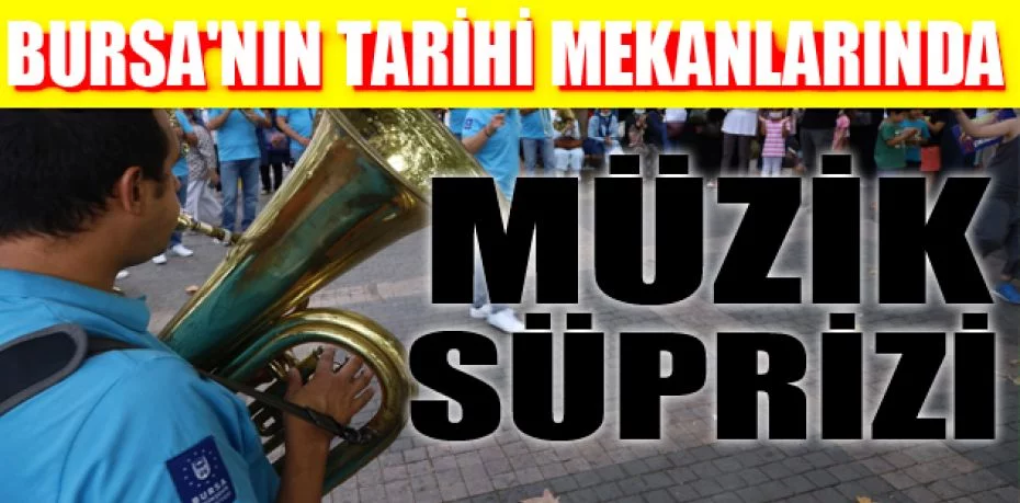 Bursa'nın tarihi mekanlarında müzik sürprizi
