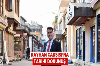 KAYHAN ÇARŞISI’NA TARİHİ DOKUNUŞ