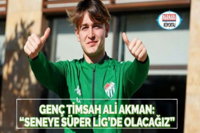 GENÇ TİMSAH ALİ AKMAN: “SENEYE SÜPER LİG’DE OLACAĞIZ”