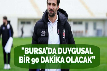 "BURSA’DA DUYGUSAL BİR 90 DAKİKA OLACAK”