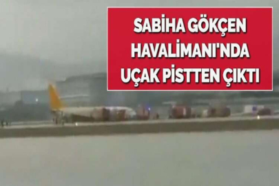 SABİHA GÖKÇEN HAVALİMANI'NDA UÇAK PİSTTEN ÇIKTI