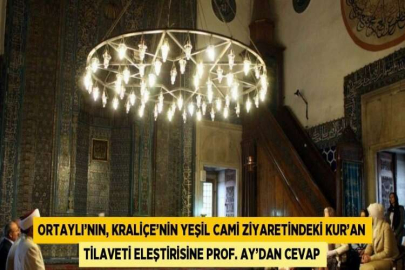 ORTAYLI’NIN, KRALİÇE’NİN YEŞİL CAMİ ZİYARETİNDEKİ KUR’AN TİLAVETİ ELEŞTİRİSİNE PROF. AY’DAN CEVAP