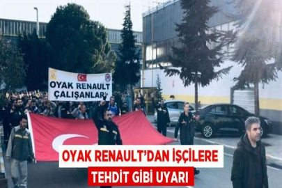 OYAK RENAULT’DAN İŞÇİLERE TEHDİT GİBİ UYARI