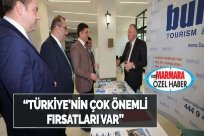“TÜRKİYE’NİN ÇOK ÖNEMLİ FIRSATLARI VAR”