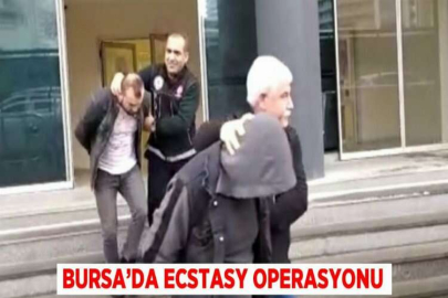 BURSA’DA ECSTASY OPERASYONU