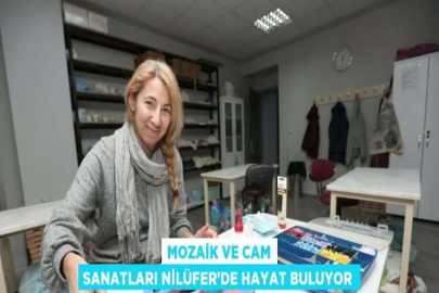 MOZAİK VE CAM SANATLARI NİLÜFER’DE HAYAT BULUYOR