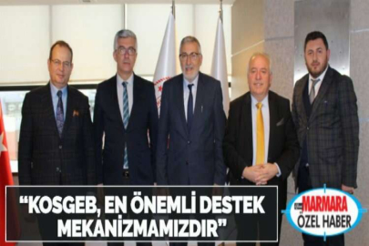 “KOSGEB, EN ÖNEMLİ DESTEK MEKANİZMAMIZDIR”