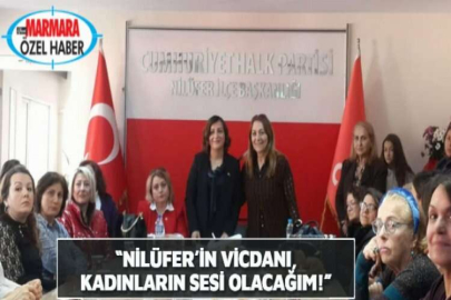 “NİLÜFER’İN VİCDANI, KADINLARIN SESİ OLACAĞIM!”