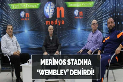 MERİNOS STADINA ‘WEMBLEY’ DENİRDİ!