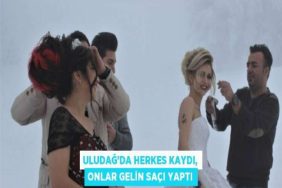 ULUDAĞ’DA HERKES KAYDI, ONLAR GELİN SAÇI YAPTI