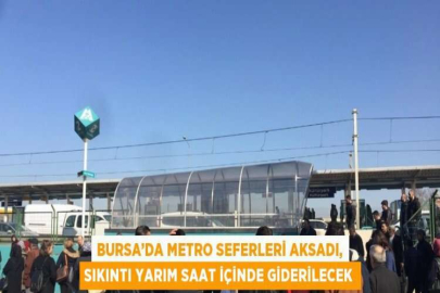 BURSA’DA METRO SEFERLERİ AKSADI, SIKINTI YARIM SAAT İÇİNDE GİDERİLECEK