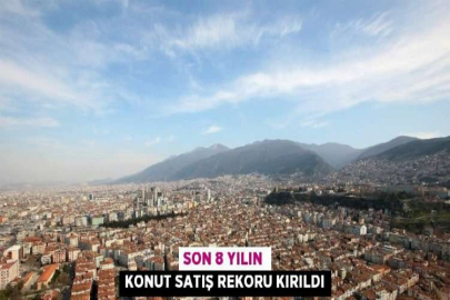 SON 8 YILIN KONUT SATIŞ REKORU KIRILDI