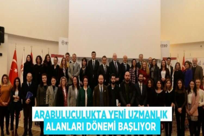 ARABULUCULUKTA YENİ UZMANLIK ALANLARI DÖNEMİ BAŞLIYOR