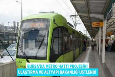 BURSA’DA METRO HATTI PROJESİNİ ULAŞTIRMA VE ALTYAPI BAKANLIĞI ÜSTLENDİ
