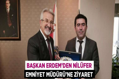 BAŞKAN ERDEM’DEN NİLÜFER EMNİYET MÜDÜRÜ’NE ZİYARET