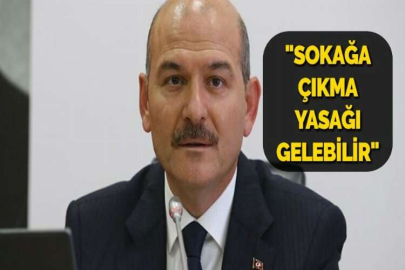 "SOKAĞA ÇIKMA YASAĞI GELEBİLİR"