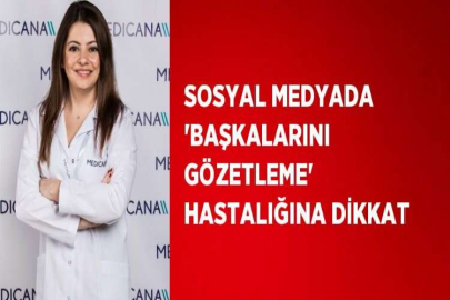 SOSYAL MEDYADA 'BAŞKALARINI GÖZETLEME' HASTALIĞINA DİKKAT