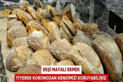 EKŞİ MAYALI EKMEK YİYEREK KORONODAN KENDİMİZİ KORUYABİLİRİZ