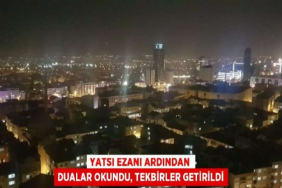 YATSI EZANI ARDINDAN DUALAR OKUNDU, TEKBİRLER GETİRİLDİ