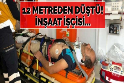 12 METREDEN DÜŞTÜ!İNŞAAT İŞÇİSİ...