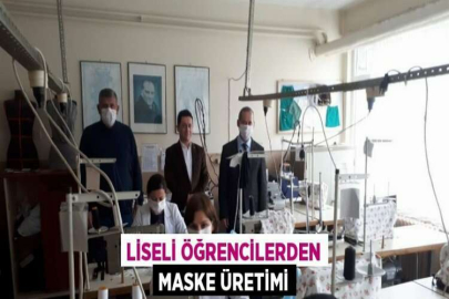LİSELİ ÖĞRENCİLERDEN MASKE ÜRETİMİ