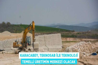 KARACABEY, TEKNOSAB İLE TEKNOLOJİ TEMELLİ ÜRETİMİN MERKEZİ OLACAK