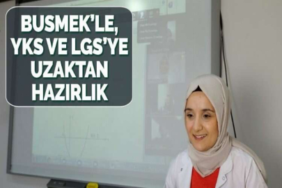 BUSMEK’LE, YKS VE LGS’YE UZAKTAN HAZIRLIK