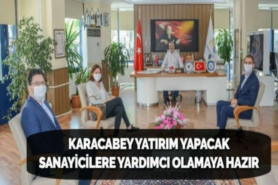 KARACABEY YATIRIM YAPACAK SANAYİCİLERE YARDIMCI OLAMAYA HAZIR