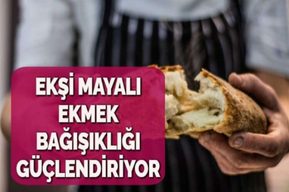 EKŞİ MAYALI EKMEK BAĞIŞIKLIĞI GÜÇLENDİRİYOR