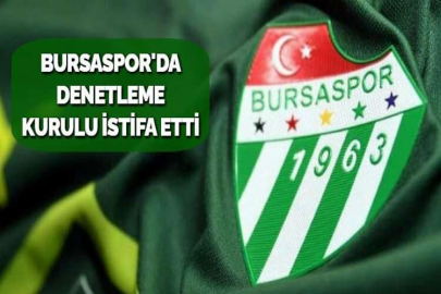 BURSASPOR'DA DENETLEME KURULU İSTİFA ETTİ