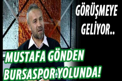 Mustafa Gönden Bursaspor yolunda
