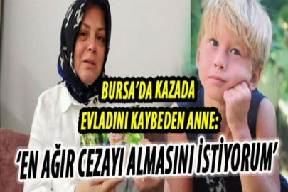 Kazada oğlunu kaybeden anne: Sürücünün en ağır cezayı almasını istiyorum
