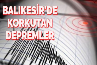 BALIKESİR'DE KORKUTAN DEPREMLER
